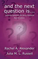 E la prossima domanda è - Domande potenti per momenti difficili (edizione riveduta) - And the Next Question Is - Powerful Questions for Sticky Moments (Revised Edition)