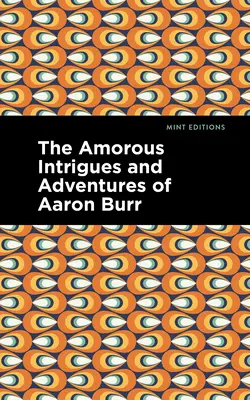 Gli intrighi amorosi e le avventure di Aaron Burr - The Amorous Intrigues and Adventures of Aaron Burr