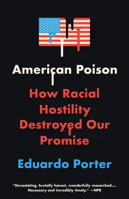 Veleno americano: Come l'ostilità razziale ha distrutto la nostra promessa - American Poison: How Racial Hostility Destroyed Our Promise
