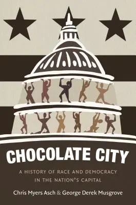 Chocolate City: Una storia di razza e democrazia nella capitale della nazione - Chocolate City: A History of Race and Democracy in the Nation's Capital