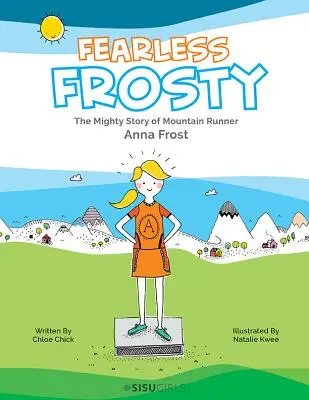 Frosty senza paura: La potente storia della corridore di montagna Anna Frost - Fearless Frosty: The Mighty Story of Mountain Runner Anna Frost