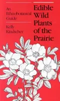 Piante selvatiche commestibili della prateria: Una guida etnobotanica - Edible Wild Plants of the Prairie: An Ethnobotanical Guide