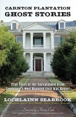 Storie di fantasmi della piantagione Carnton: Storie vere e inspiegabili dalla casa della guerra civile più infestata del Tennessee! - Carnton Plantation Ghost Stories: True Tales of the Unexplained from Tennessee's Most Haunted Civil War House!