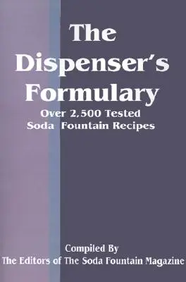 Il Formulario del Dispensatore: Un manuale di oltre 2.500 ricette sperimentate con un catalogo di apparecchiature, articoli e forniture - The Dispenser's Formulary: A Handbook of Over 2,500 Tested Recipes with a Catalog of Apparatus, Sundries and Supplies