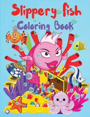 Libro da colorare sui pesci scivolosi: Un simpatico libro da colorare e di attività per bambini, ragazzi e ragazze, bambini dell'asilo e della scuola materna, di età compresa tra i 3 e i 5 anni, tra i 4 e gli 8 anni. - Slippery Fish Coloring Book: A Cute Coloring and Activity Book for Kids, Boys and Girls, Kindergarten and Preschoolers, Ages 3-5, 4-8, Easy to Colo