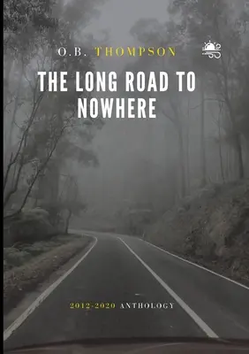 La lunga strada verso il nulla: Antologia 2012-2020 - The Long Road to Nowhere: 2012-2020 Anthology