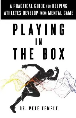 Giocare nella scatola: Una guida pratica per aiutare gli atleti a sviluppare il loro gioco mentale - Playing in the Box: A Practical Guide for Helping Athletes Develop Their Mental Game