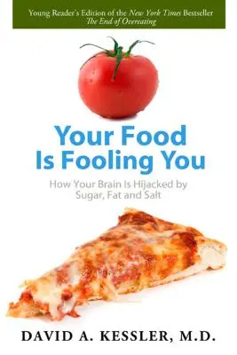 Il cibo ti inganna: Come il tuo cervello viene dirottato da zucchero, grassi e sale - Your Food Is Fooling You: How Your Brain Is Hijacked by Sugar, Fat, and Salt