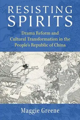 Resistere agli spiriti: Riforma del dramma e trasformazione culturale nella Repubblica Popolare Cinese - Resisting Spirits: Drama Reform and Cultural Transformation in the People's Republic of China