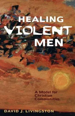 Guarire gli uomini violenti: Un modello per le comunità cristiane - Healing Violent Men: A Model for Christian Communities