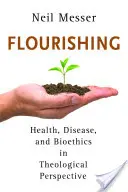 Flourishing: salute, malattia e bioetica in prospettiva teologica - Flourishing: Health, Disease, and Bioethics in Theological Perspective