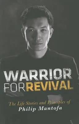 Guerriero per la rinascita: la vita e i principi di Phiip Mantofa - Warrior for Revival: The Life Story & Principles of Phiip Mantofa