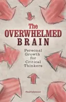 Il cervello sopraffatto: Crescita personale per pensatori critici - The Overwhelmed Brain: Personal Growth for Critical Thinkers