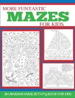 Altri fantastici labirinti per bambini da 4 a 10 anni: un incredibile libro di attività per bambini - More Funtastic Mazes for Kids 4-10: An Amazing Maze Activity Book for Kids