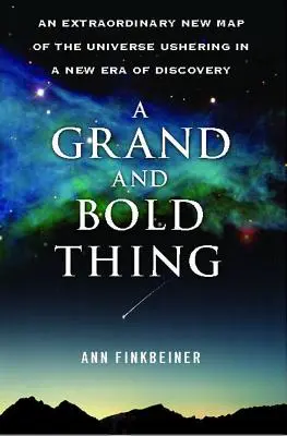 Una cosa grande e audace: Una nuova straordinaria mappa dell'universo che inaugura una nuova era di scoperte - A Grand and Bold Thing: An Extraordinary New Map of the Universe Ushering in a New Era of Discovery