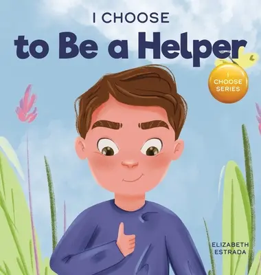 Scelgo di essere un aiutante: Un libro illustrato e colorato su come essere premuroso e utile - I Choose to Be a Helper: A Colorful, Picture Book About Being Thoughtful and Helpful