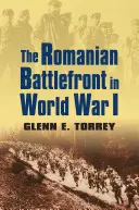 Il fronte di battaglia rumeno nella Prima Guerra Mondiale - The Romanian Battlefront in World War I