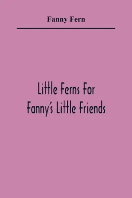 Piccole felci per i piccoli amici di Fanny - Little Ferns For Fanny'S Little Friends