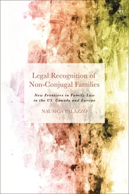 Riconoscimento legale delle famiglie non coniugali: Nuove frontiere del diritto di famiglia negli Stati Uniti, in Canada e in Europa - Legal Recognition of Non-Conjugal Families: New Frontiers in Family Law in the US, Canada and Europe