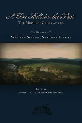 Una campana di fuoco nel passato, 1: La crisi del Missouri nel 200, Volume I, Schiavitù occidentale, Impasse nazionale - A Fire Bell in the Past, 1: The Missouri Crisis at 200, Volume I, Western Slavery, National Impasse