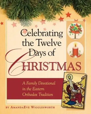 Celebrare i dodici giorni di Natale: Un devozionale per la famiglia nella tradizione ortodossa orientale - Celebrating the Twelve Days of Christmas: A Family Devotional in the Eastern Orthodox Tradition