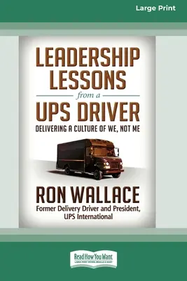 Lezioni di leadership di un autista UPS: Una cultura del noi, non del me (edizione a caratteri grandi 16pt) - Leadership Lessons from a UPS Driver: Delivering a Culture of We, Not Me (16pt Large Print Edition)