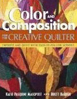 Colore e composizione per la Q creativa: migliorare qualsiasi quilt con lezioni facili da seguire - Color and Composition for the Creative Q: Improve Any Quilt with Easy-To-Follow Lessons