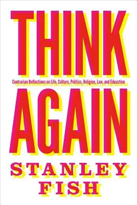Pensare ancora: Riflessioni contraddittorie sulla vita, la cultura, la politica, la religione, la legge e l'educazione - Think Again: Contrarian Reflections on Life, Culture, Politics, Religion, Law, and Education