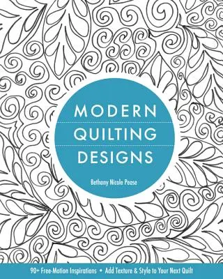 Disegni di quilting moderno: 90+ ispirazioni a mano libera - Aggiungi consistenza e stile al tuo prossimo quilt - Modern Quilting Designs: 90+ Free-Motion Inspirations- Add Texture & Style to Your Next Quilt