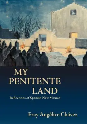 La mia terra penitente: Riflessioni sul Nuovo Messico spagnolo - My Penitente Land: Reflections of Spanish New Mexico