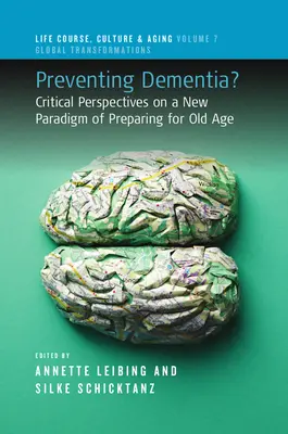 Prevenire la demenza? Prospettive critiche su un nuovo paradigma di preparazione alla vecchiaia - Preventing Dementia?: Critical Perspectives on a New Paradigm of Preparing for Old Age