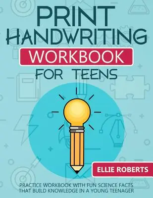 Libro di esercizi di scrittura a mano in stampatello per adolescenti: Libro di esercizi con fatti scientifici divertenti che sviluppano la conoscenza in un giovane adolescente - Print Handwriting Workbook for Teens: Practice Workbook with Fun Science Facts that Build Knowledge in a Young Teenager