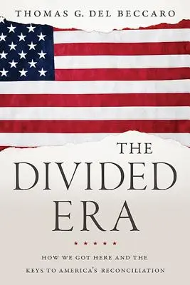 L'era divisa: Come siamo arrivati qui e le chiavi per la riconciliazione dell'America - The Divided Era: How We Got Here and the Keys to America's Reconciliation