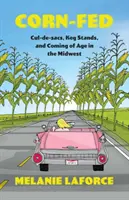 Nutrito a mais: Cul-de-sacs, Keg Stands, and Coming of Age in the Midwest (I vicoli, le bancarelle di birra e il raggiungimento dell'età adulta nel Midwest) - Corn-Fed: Cul-de-sacs, Keg Stands, and Coming of Age in the Midwest