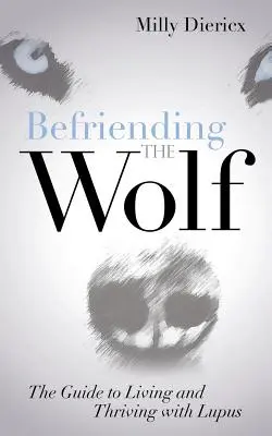 Fare amicizia con il lupo: la guida per vivere e prosperare con il lupus - Befriending the Wolf: The Guide to Living and Thriving with Lupus