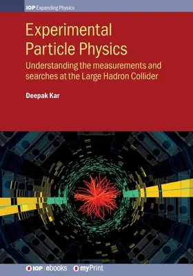 Fisica sperimentale delle particelle: Comprendere le misure e le ricerche al Large Hadron Collider - Experimental Particle Physics: Understanding the measurements and searches at the Large Hadron Collider