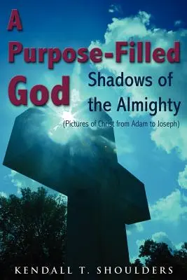 Un Dio pieno di scopi: Ombre dell'Onnipotente - A Purpose-Filled God: Shadows of the Almighty