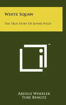 White Squaw: La vera storia di Jennie Wiley - White Squaw: The True Story Of Jennie Wiley