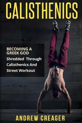 Calisthenics: Diventare un dio greco - Triturato attraverso il calisthenics e lo street workout - Calisthenics: Becoming A Greek God - Shredded Through Calisthenics And Street Workout
