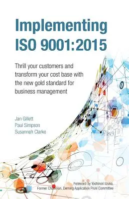 Implementazione della ISO 9001: 2015: Emozionare i clienti e trasformare la base dei costi con il nuovo standard d'oro per la gestione aziendale - Implementing ISO 9001: 2015: Thrill Your Customers and Transform Your Cost Base with the New Gold Standard for Business Management