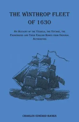 La flotta Winthrop del 1630: Un resoconto delle navi, del viaggio, dei passeggeri e delle loro case inglesi, basato sulle autorità originali - The Winthrop Fleet of 1630: An Account of the Vessels, the Voyage, the Passengers and Their English Homes from Original Authorities