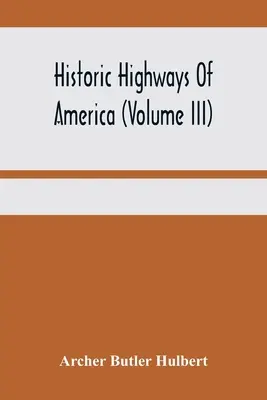 Autostrade storiche d'America (Volume Iii); La strada di Washington (Il sentiero di Nemacolin) Il primo capitolo dell'antica guerra francese - Historic Highways Of America (Volume Iii); Washington'S Road (Nemacolin'S Path) The First Chapter Of The Old French War