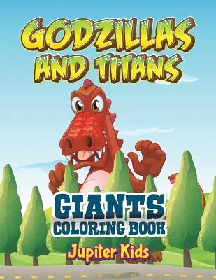 Godzilla e Titani: Libro da colorare sui giganti - Godzillas and Titans: Giants Coloring Book