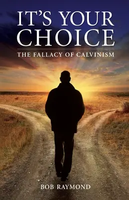 La scelta è vostra: la fallacia del calvinismo - It's Your Choice: The Fallacy of Calvinism