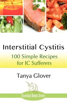 Cistite interstiziale: 100 semplici ricette per chi soffre di cistite interstiziale - Interstitial Cystitis: 100 Simple Recipes for IC Sufferers