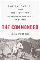 Il comandante: Fawzi al-Qawuqji e la lotta per l'indipendenza araba 1914-1948 - The Commander: Fawzi al-Qawuqji and the Fight for Arab Independence 1914-1948