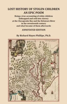 Storia perduta di bambini rubati: An Epic Poem, Being a true accounting of white children kidnapped and sold into slavery at the Chesapeake Bay and the - Lost History of Stolen Children: An Epic Poem, Being a true accounting of white children kidnapped and sold into slavery at the Chesapeake Bay and the