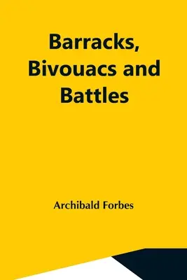 Caserme, bivacchi e battaglie - Barracks, Bivouacs And Battles