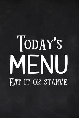 Il menu di oggi Mangia o muori di fame - Today's Menu Eat it or Starve