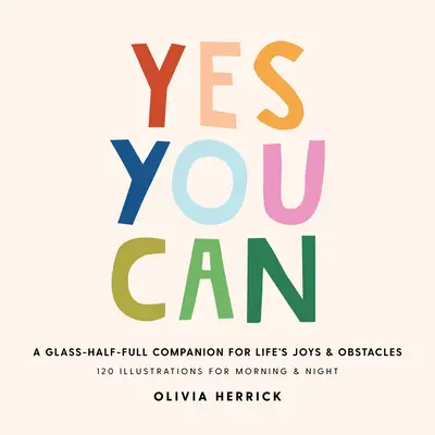 Sì, puoi: Un compagno con il bicchiere mezzo pieno per le gioie e gli ostacoli della vita - Yes, You Can: A Glass-Half-Full Companion for Life's Joys and Obstacles